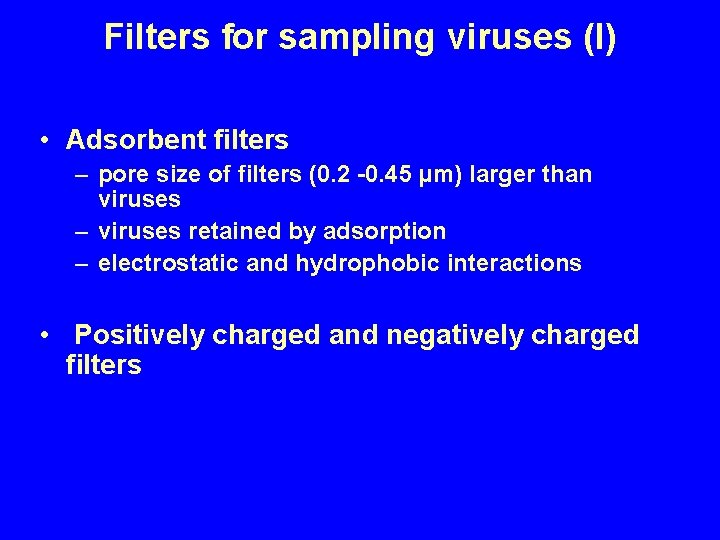 Filters for sampling viruses (I) • Adsorbent filters – pore size of filters (0.