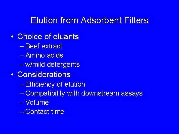 Elution from Adsorbent Filters • Choice of eluants – Beef extract – Amino acids