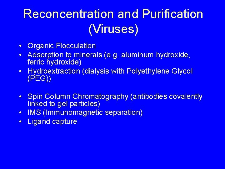 Reconcentration and Purification (Viruses) • Organic Flocculation • Adsorption to minerals (e. g. aluminum