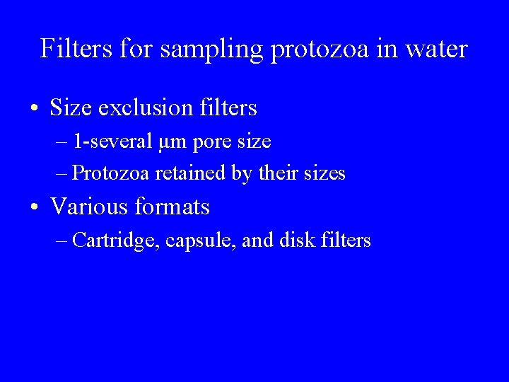 Filters for sampling protozoa in water • Size exclusion filters – 1 -several µm