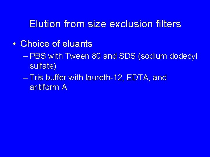 Elution from size exclusion filters • Choice of eluants – PBS with Tween 80