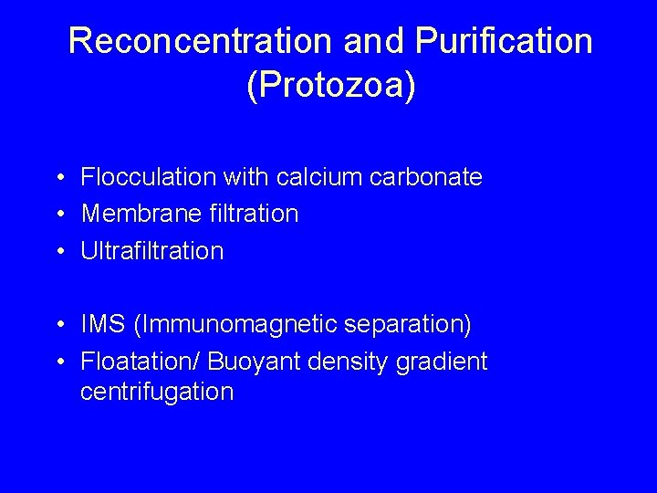 Reconcentration and Purification (Protozoa) • Flocculation with calcium carbonate • Membrane filtration • Ultrafiltration