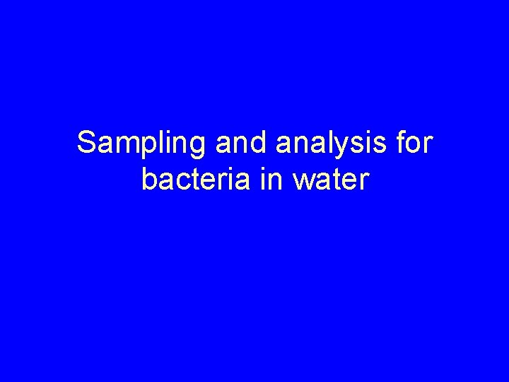 Sampling and analysis for bacteria in water 