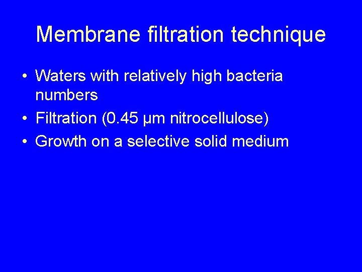 Membrane filtration technique • Waters with relatively high bacteria numbers • Filtration (0. 45