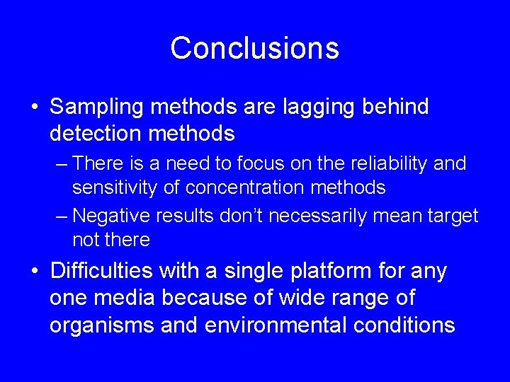 Conclusions • Sampling methods are lagging behind detection methods – There is a need