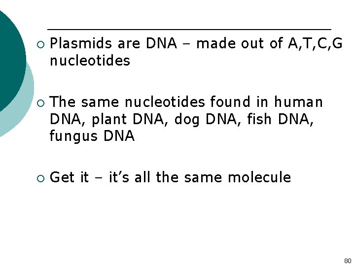 ¡ ¡ ¡ Plasmids are DNA – made out of A, T, C, G