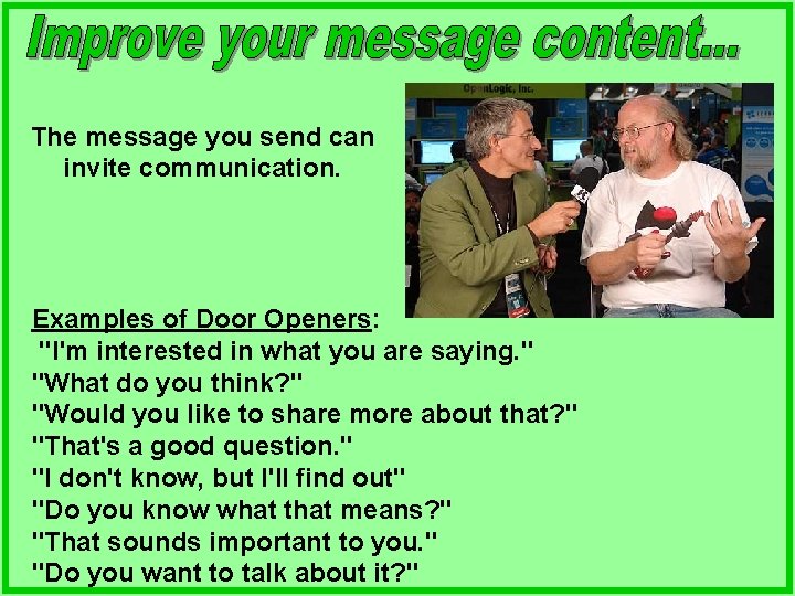 The message you send can invite communication. Examples of Door Openers: "I'm interested in