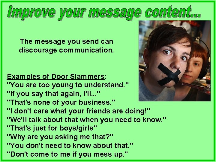 The message you send can discourage communication. Examples of Door Slammers: "You are too