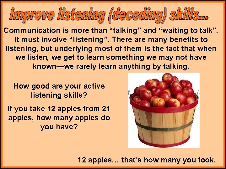 Communication is more than “talking” and “waiting to talk”. It must involve “listening”. There