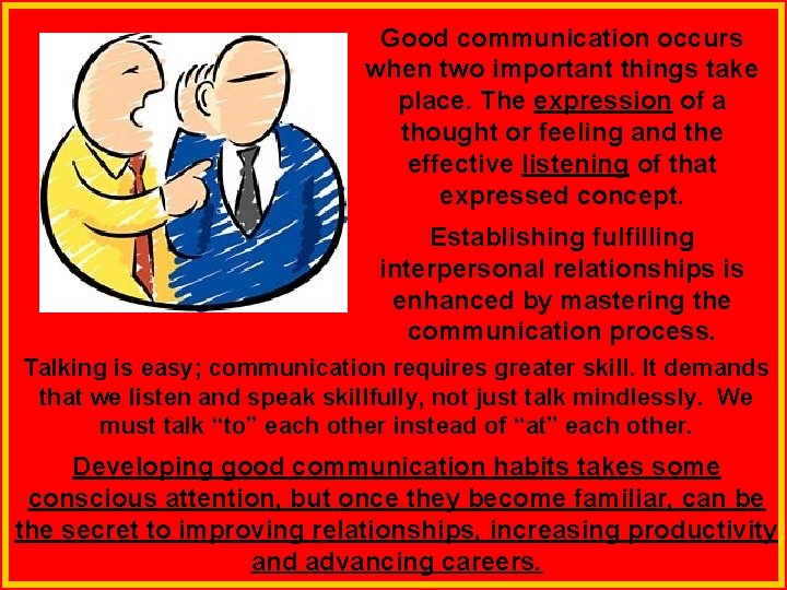 Good communication occurs when two important things take place. The expression of a thought