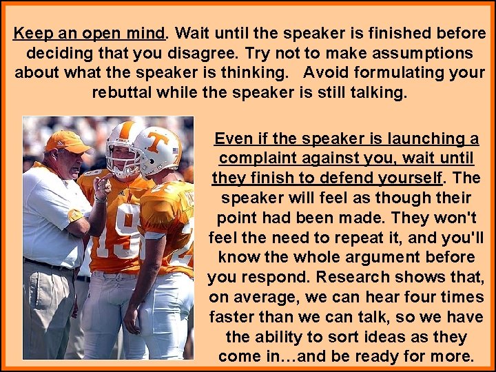Keep an open mind. Wait until the speaker is finished before deciding that you