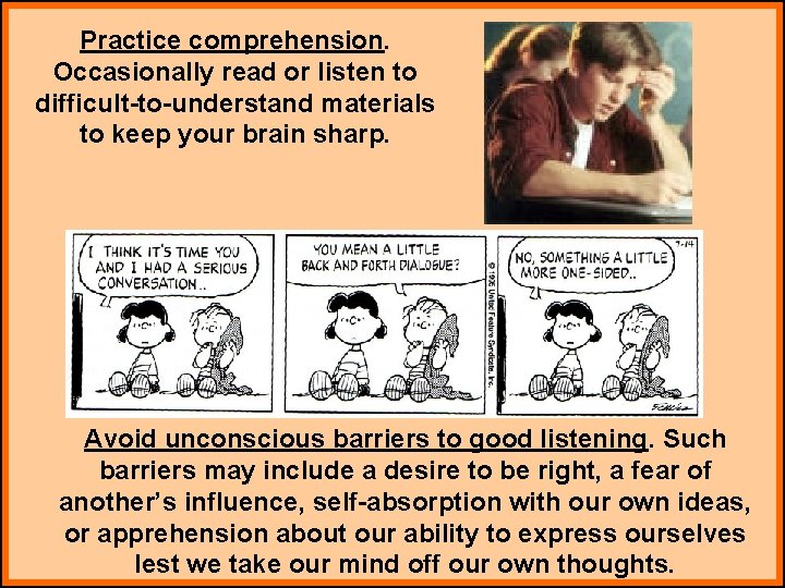 Practice comprehension. Occasionally read or listen to difficult-to-understand materials to keep your brain sharp.