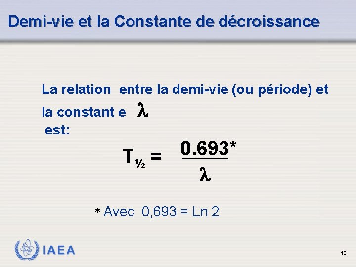 Demi-vie et la Constante de décroissance La relation entre la demi-vie (ou période) et