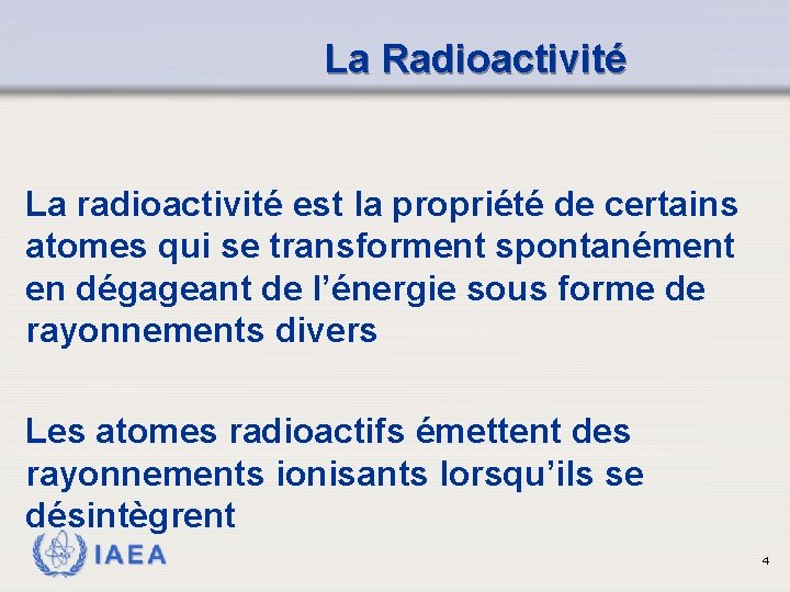 La Radioactivité La radioactivité est la propriété de certains atomes qui se transforment spontanément