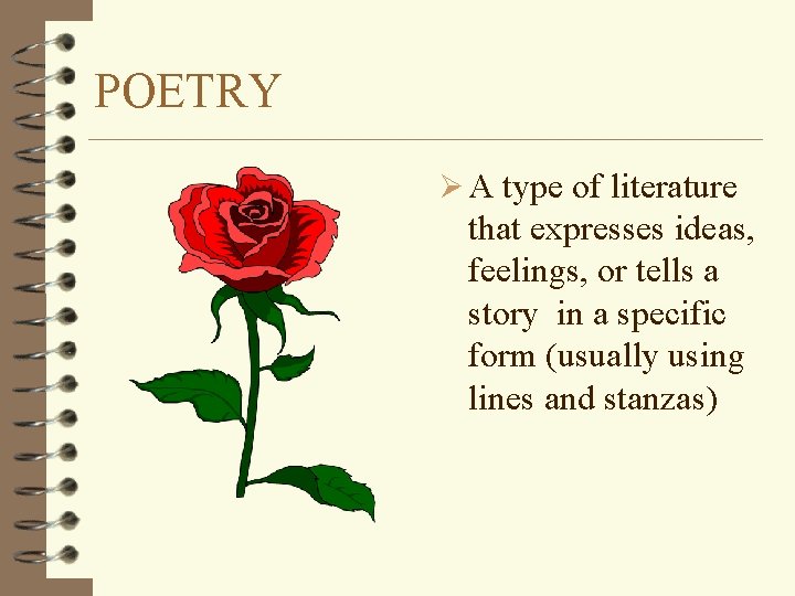 POETRY Ø A type of literature that expresses ideas, feelings, or tells a story