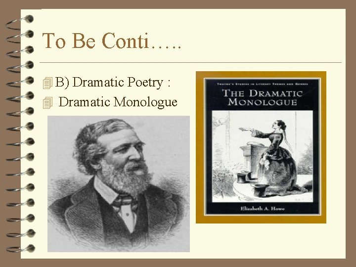 To Be Conti…. . 4 B) Dramatic Poetry : 4 Dramatic Monologue 