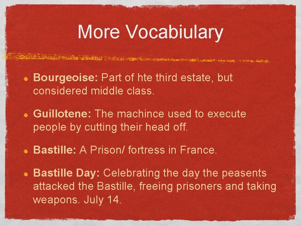 More Vocabiulary Bourgeoise: Part of hte third estate, but considered middle class. Guillotene: The