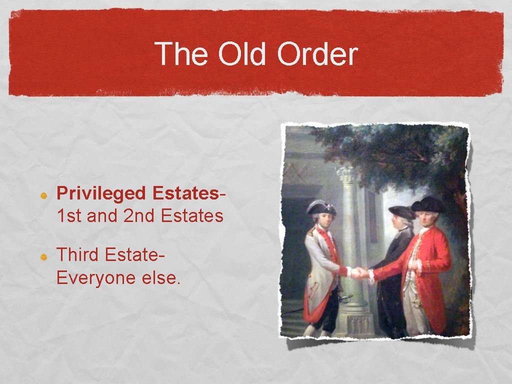 The Old Order Privileged Estates 1 st and 2 nd Estates Third Estate. Everyone