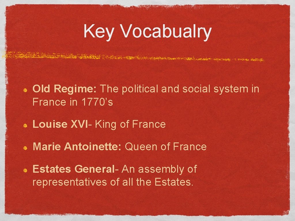 Key Vocabualry Old Regime: The political and social system in France in 1770’s Louise