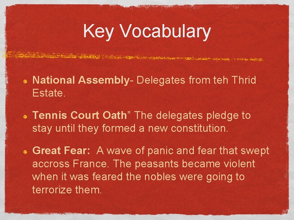Key Vocabulary National Assembly- Delegates from teh Thrid Estate. Tennis Court Oath” The delegates