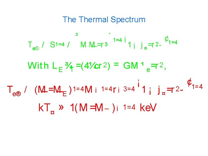 The Thermal Spectrum Te® / S 1=4 / ³ M M_ =r 3 ´