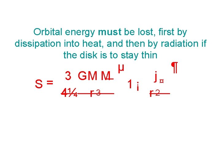 Orbital energy must be lost, first by dissipation into heat, and then by radiation