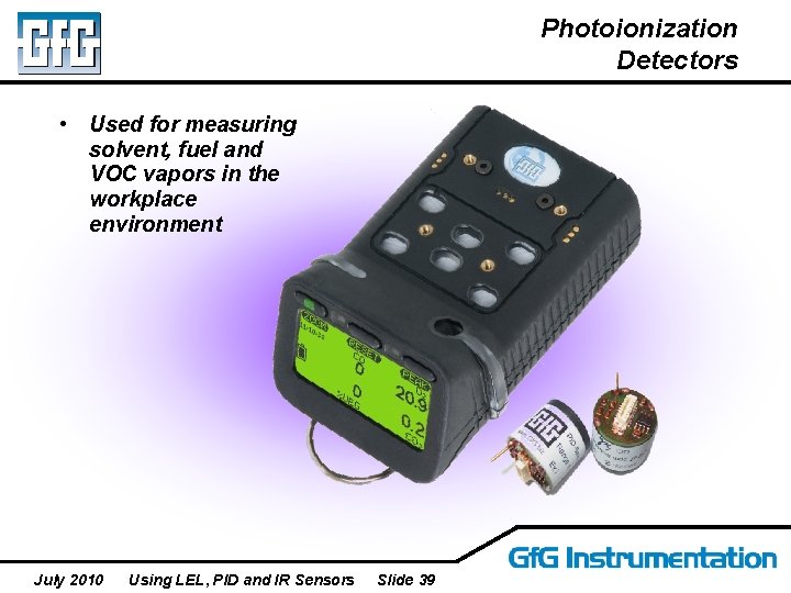 Photoionization Detectors • Used for measuring solvent, fuel and VOC vapors in the workplace