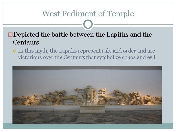 West Pediment of Temple �Depicted the battle between the Lapiths and the Centaurs In