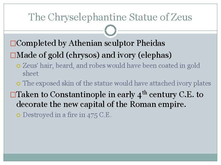 The Chryselephantine Statue of Zeus �Completed by Athenian sculptor Pheidas �Made of gold (chrysos)