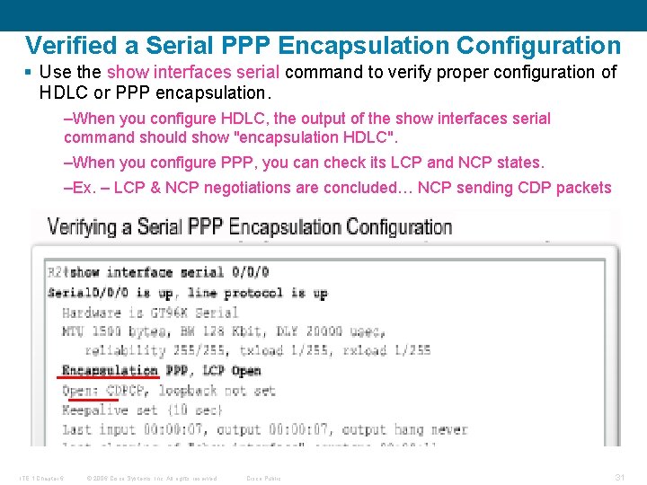 Verified a Serial PPP Encapsulation Configuration § Use the show interfaces serial command to