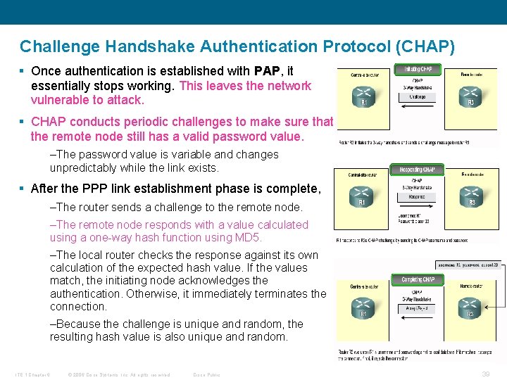 Challenge Handshake Authentication Protocol (CHAP) § Once authentication is established with PAP, it essentially