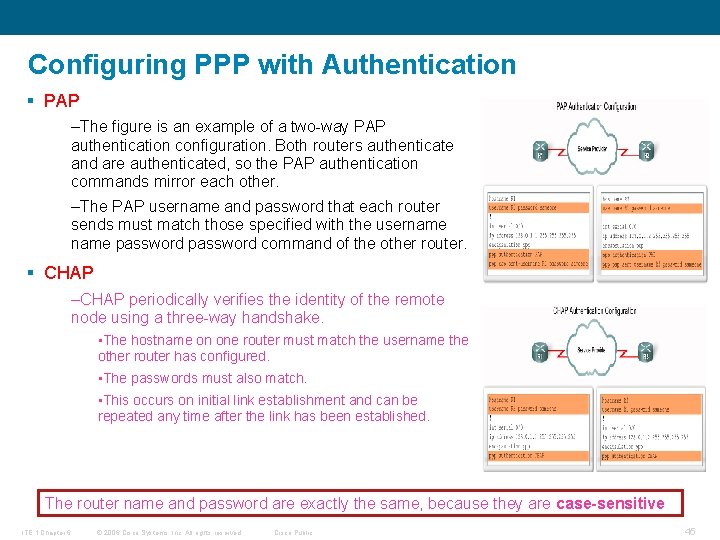 Configuring PPP with Authentication § PAP –The figure is an example of a two-way