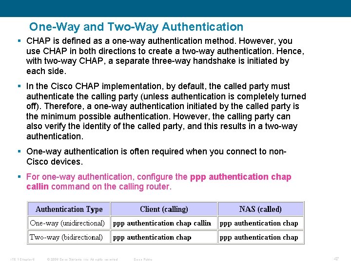 One-Way and Two-Way Authentication § CHAP is defined as a one-way authentication method. However,