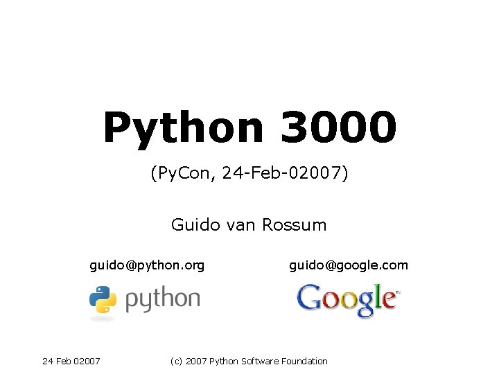 Python 3000 (Py. Con, 24 -Feb-02007) Guido van Rossum guido@python. org 24 Feb 02007