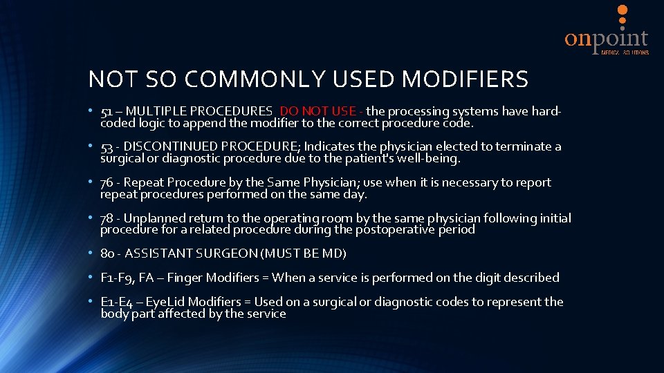 NOT SO COMMONLY USED MODIFIERS • 51 – MULTIPLE PROCEDURES DO NOT USE -