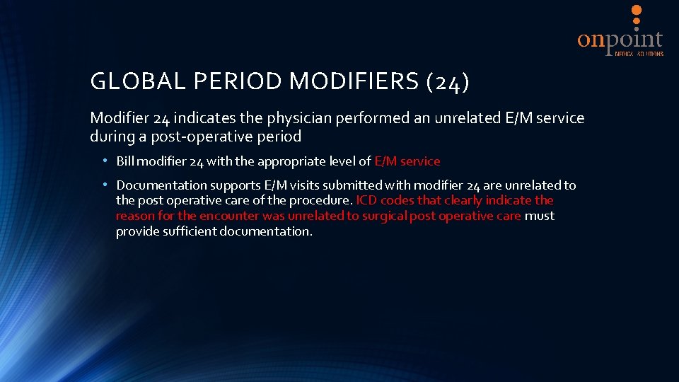 GLOBAL PERIOD MODIFIERS (24) Modifier 24 indicates the physician performed an unrelated E/M service