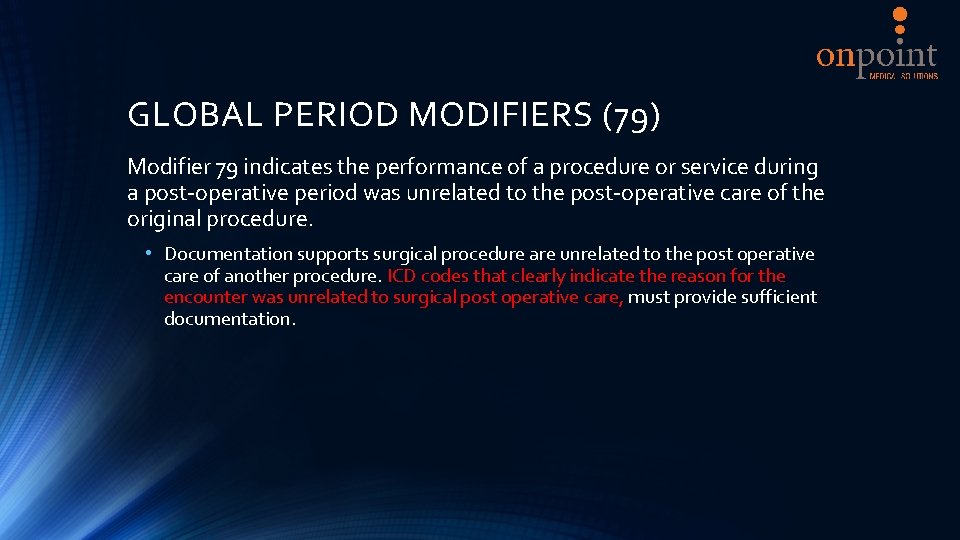 GLOBAL PERIOD MODIFIERS (79) Modifier 79 indicates the performance of a procedure or service