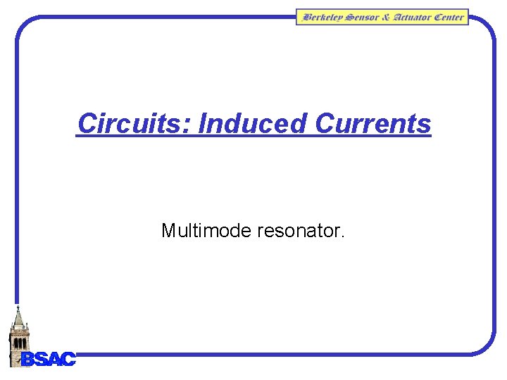 Circuits: Induced Currents Multimode resonator. Circuits: Induced Currents Multimode resonator.