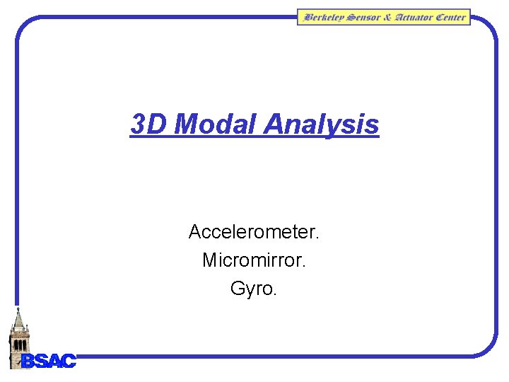 3 D Modal Analysis Accelerometer. Micromirror. Gyro. 3 D Modal Analysis Accelerometer. Micromirror. Gyro.