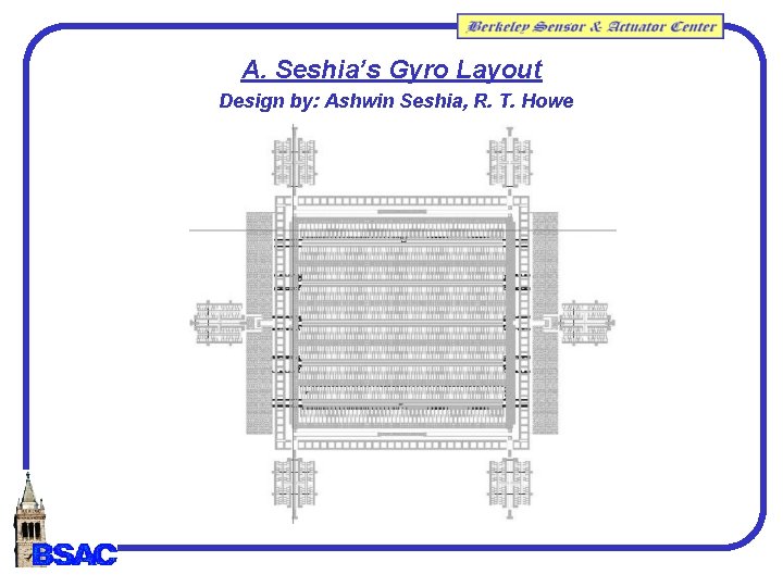 A. Seshia’s Gyro Layout Design by: Ashwin Seshia, R. T. Howe A. Seshia’s Gyro Layout Design by: Ashwin Seshia, R. T. Howe