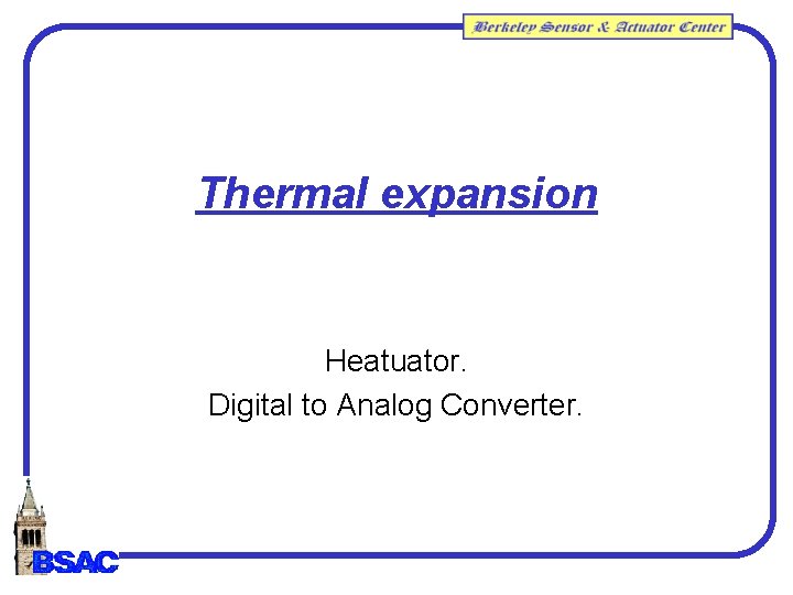 Thermal expansion Heatuator. Digital to Analog Converter. Thermal expansion Heatuator. Digital to Analog Converter.