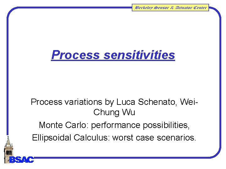 Process sensitivities Process variations by Luca Schenato, Wei. Chung Wu Monte Carlo: performance possibilities, Process sensitivities Process variations by Luca Schenato, Wei. Chung Wu Monte Carlo: performance possibilities,