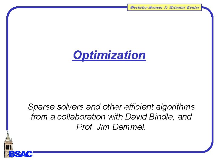 Optimization Sparse solvers and other efficient algorithms from a collaboration with David Bindle, and Optimization Sparse solvers and other efficient algorithms from a collaboration with David Bindle, and