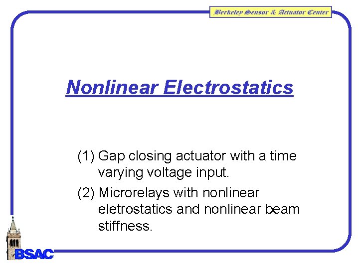 Nonlinear Electrostatics (1) Gap closing actuator with a time varying voltage input. (2) Microrelays Nonlinear Electrostatics (1) Gap closing actuator with a time varying voltage input. (2) Microrelays