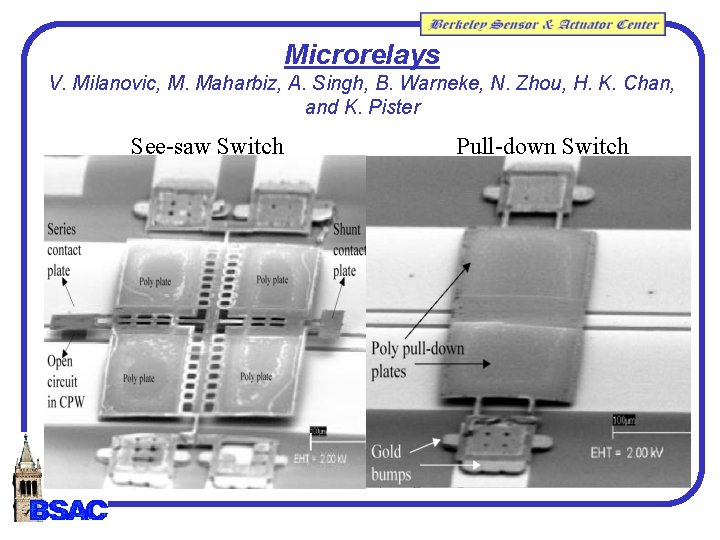 Microrelays V. Milanovic, M. Maharbiz, A. Singh, B. Warneke, N. Zhou, H. K. Chan, Microrelays V. Milanovic, M. Maharbiz, A. Singh, B. Warneke, N. Zhou, H. K. Chan,