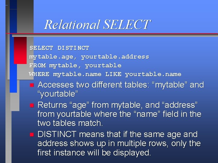 Relational SELECT DISTINCT mytable. age, yourtable. address FROM mytable, yourtable WHERE mytable. name LIKE