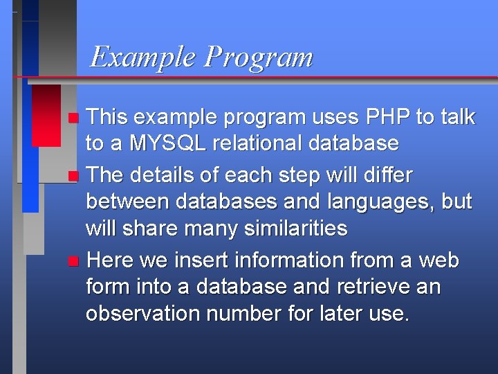 Example Program This example program uses PHP to talk to a MYSQL relational database