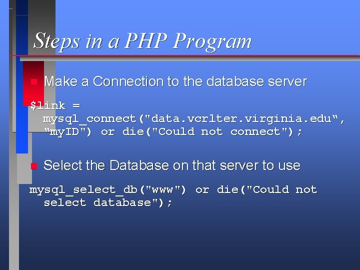 Steps in a PHP Program n Make a Connection to the database server $link