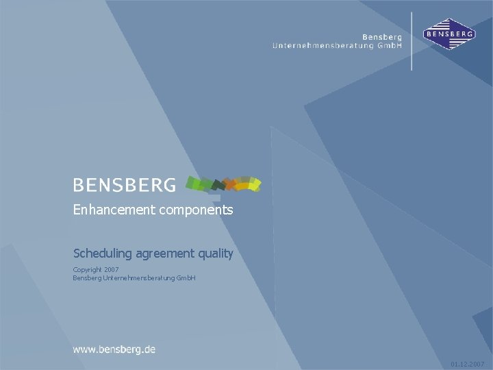 Scheduling agreement quality Bensberg Gmb. H Enhancement components Scheduling agreement quality Copyright 2007 Bensberg