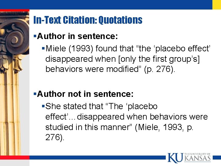 In-Text Citation: Quotations §Author in sentence: §Miele (1993) found that “the ‘placebo effect’ disappeared